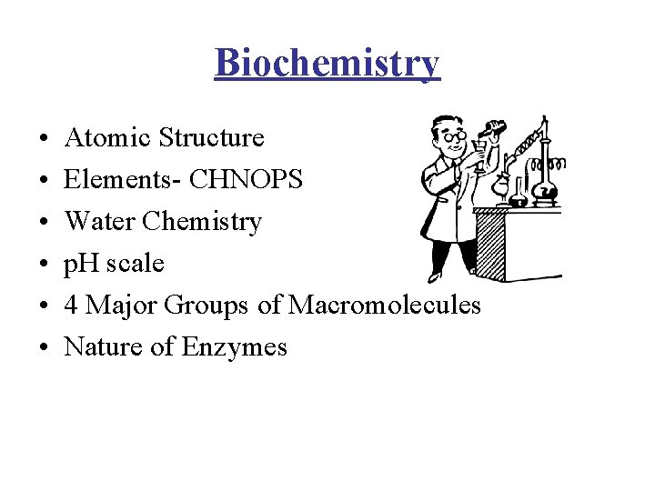 Biochemistry • • • Atomic Structure Elements- CHNOPS Water Chemistry p. H scale 4