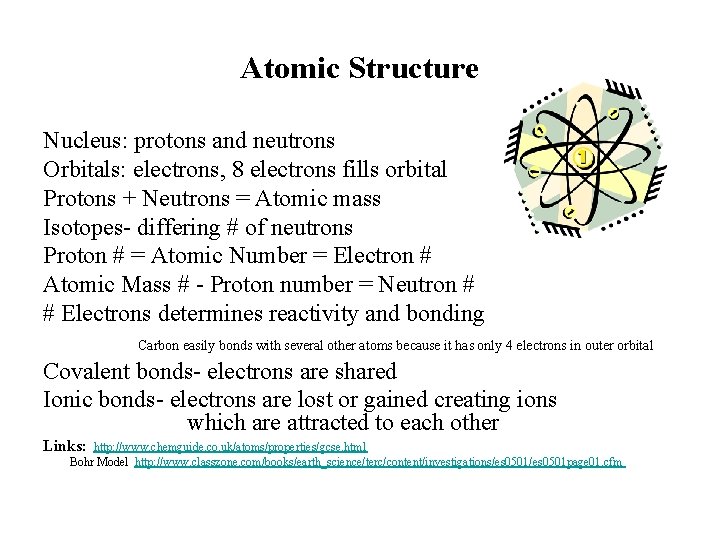 Atomic Structure Nucleus: protons and neutrons Orbitals: electrons, 8 electrons fills orbital Protons +