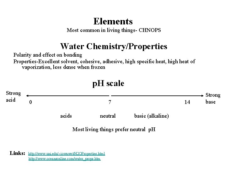 Elements Most common in living things- CHNOPS Water Chemistry/Properties Polarity and effect on bonding