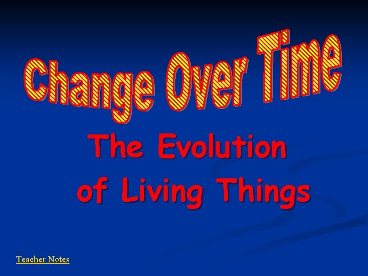 The Evolution of Living Things Teacher Notes 
