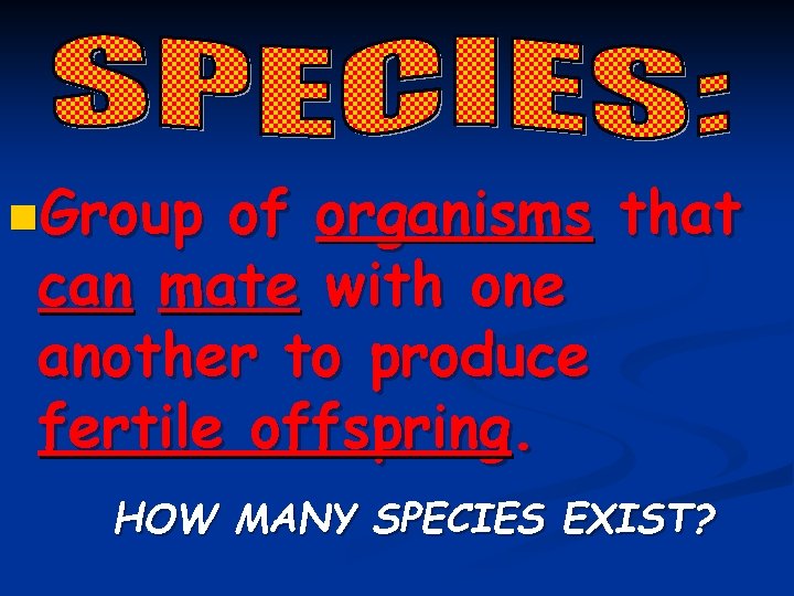 n. Group of organisms that can mate with one another to produce fertile offspring.
