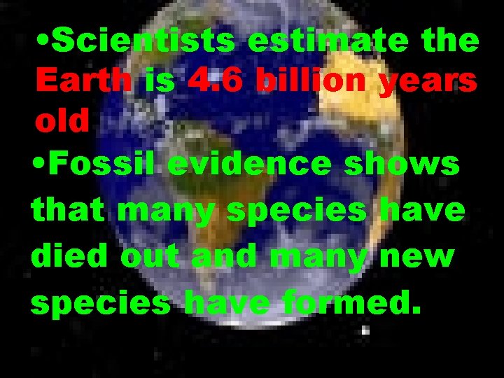  • Scientists estimate the Earth is 4. 6 billion years old • Fossil