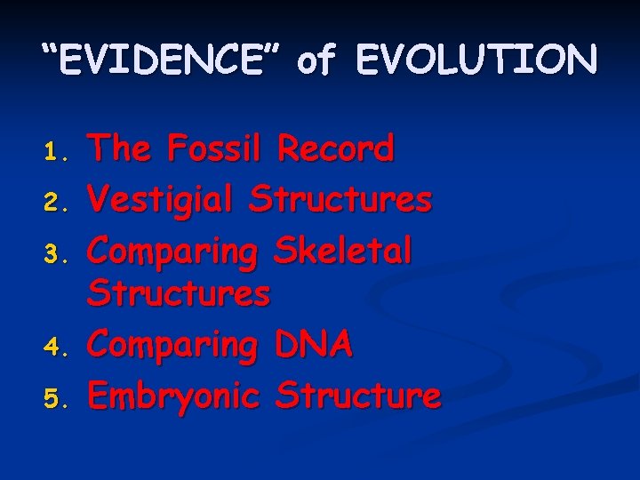 “EVIDENCE” of EVOLUTION 1. 2. 3. 4. 5. The Fossil Record Vestigial Structures Comparing