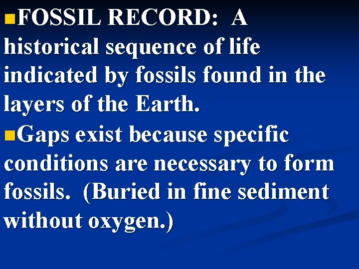 n. FOSSIL RECORD: A historical sequence of life indicated by fossils found in the