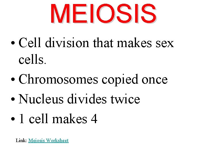 MEIOSIS • Cell division that makes sex cells. • Chromosomes copied once • Nucleus