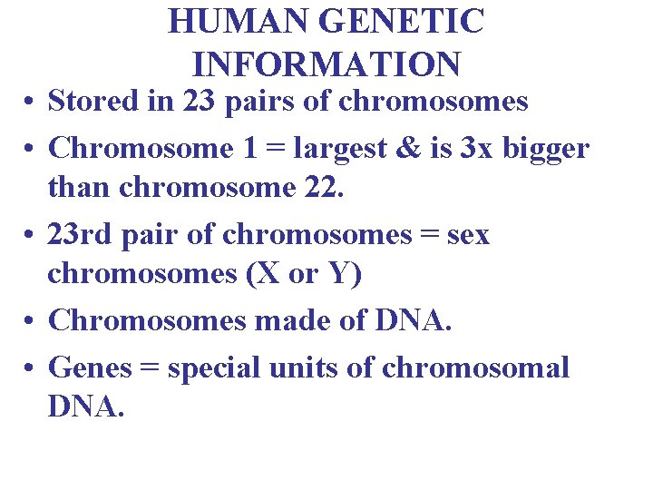 HUMAN GENETIC INFORMATION • Stored in 23 pairs of chromosomes • Chromosome 1 =