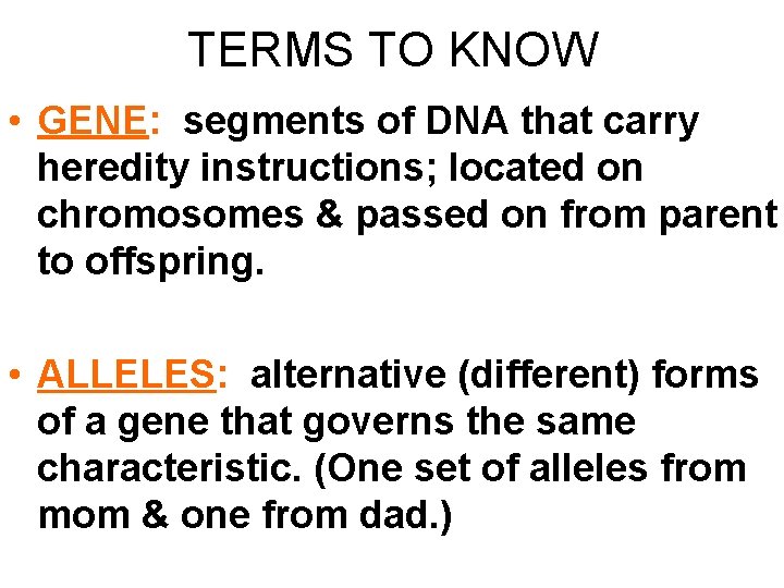 TERMS TO KNOW • GENE: segments of DNA that carry heredity instructions; located on