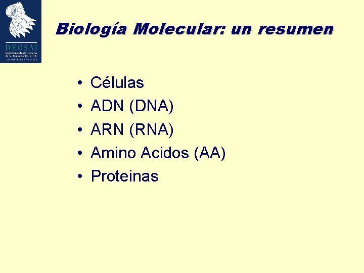 Biología Molecular: un resumen • • • Células ADN (DNA) ARN (RNA) Amino Acidos