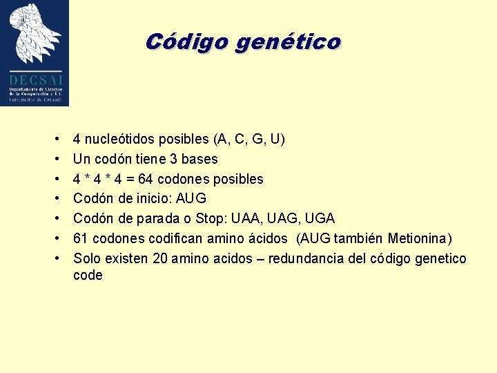 Código genético • • 4 nucleótidos posibles (A, C, G, U) Un codón tiene