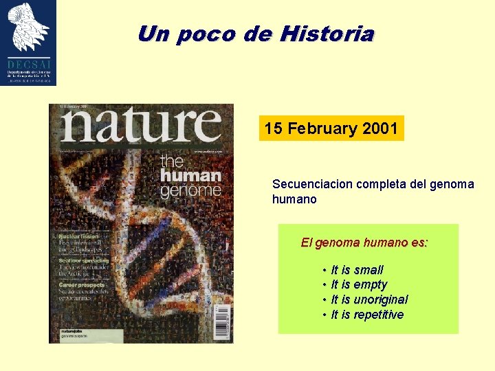 Un poco de Historia 15 February 2001 Secuenciacion completa del genoma humano El genoma