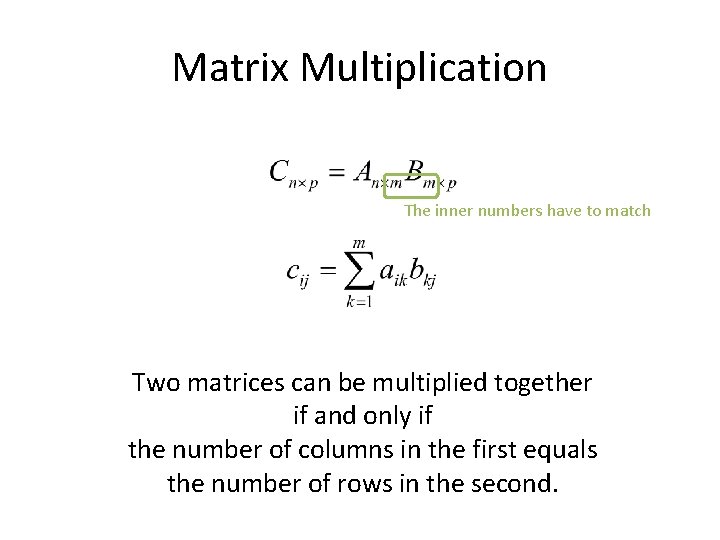 Matrix Multiplication The inner numbers have to match Two matrices can be multiplied together