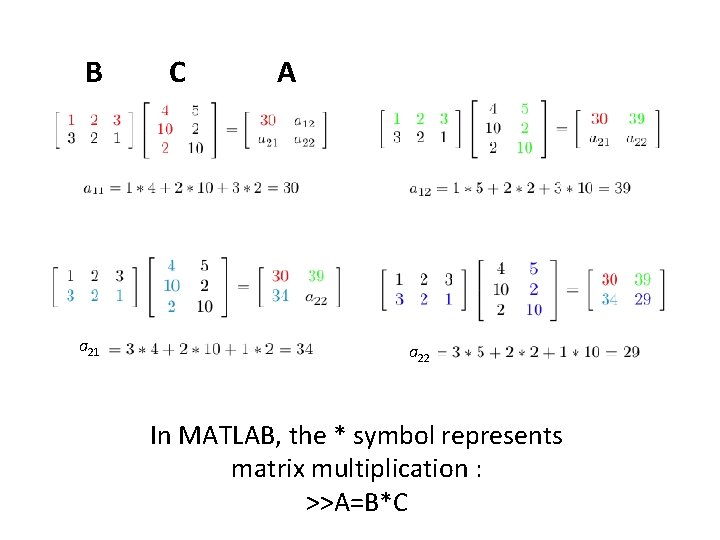 B a 21 C A a 22 In MATLAB, the * symbol represents matrix