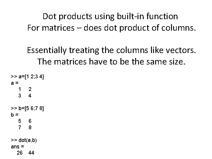 Dot products using built-in function For matrices – does dot product of columns. Essentially