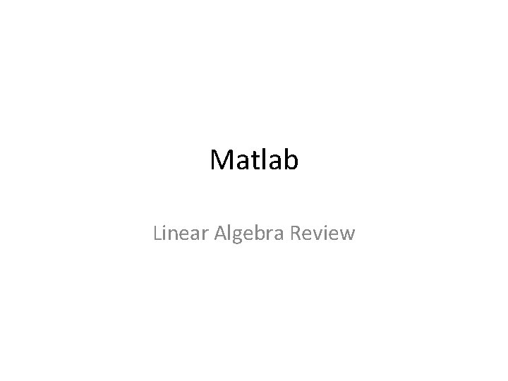 Matlab Linear Algebra Review 