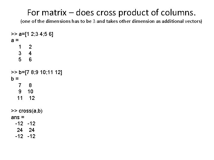 For matrix – does cross product of columns. (one of the dimensions has to