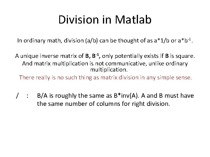 Division in Matlab In ordinary math, division (a/b) can be thought of as a*1/b