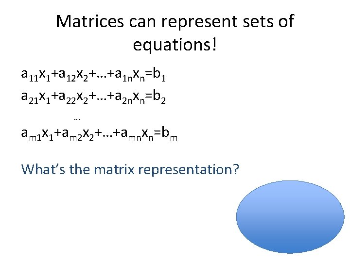 Matrices can represent sets of equations! a 11 x 1+a 12 x 2+…+a 1