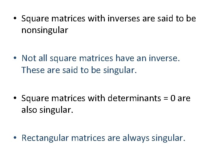  • Square matrices with inverses are said to be nonsingular • Not all