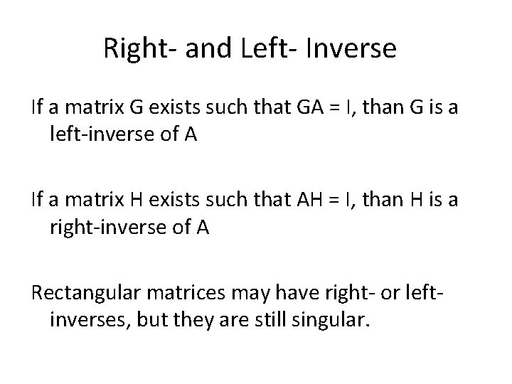 Right- and Left- Inverse If a matrix G exists such that GA = I,