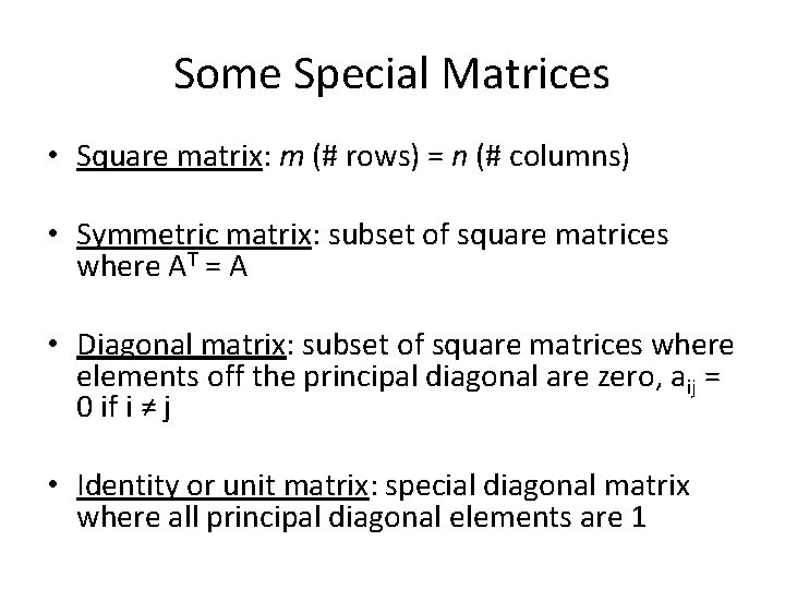 Some Special Matrices • Square matrix: m (# rows) = n (# columns) •