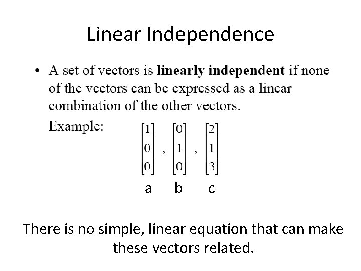 Linear Independence a b c There is no simple, linear equation that can make
