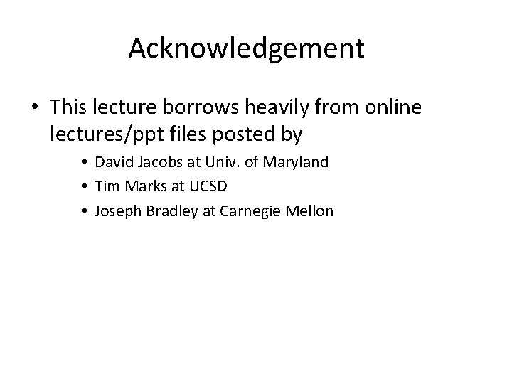 Acknowledgement • This lecture borrows heavily from online lectures/ppt files posted by • David