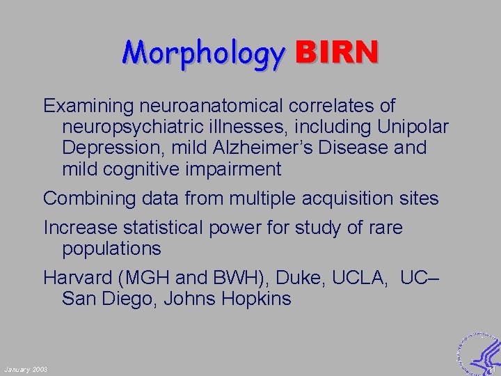Morphology BIRN Examining neuroanatomical correlates of neuropsychiatric illnesses, including Unipolar Depression, mild Alzheimer’s Disease