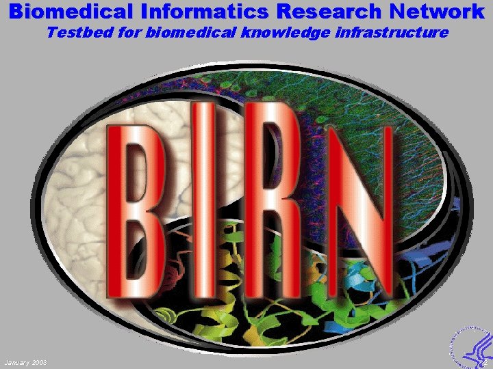 Biomedical Informatics Research Network Testbed for biomedical knowledge infrastructure January 2003 2 