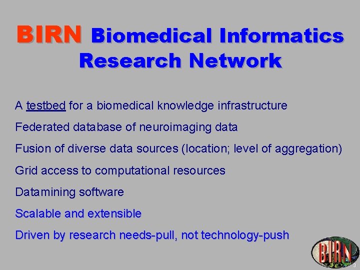 BIRN Biomedical Informatics Research Network A testbed for a biomedical knowledge infrastructure Federated database