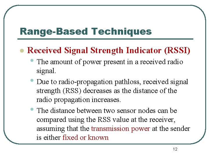 Range-Based Techniques l Received Signal Strength Indicator (RSSI) • The amount of power present