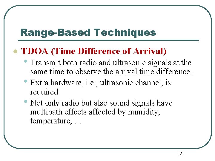 Range-Based Techniques l TDOA (Time Difference of Arrival) • Transmit both radio and ultrasonic