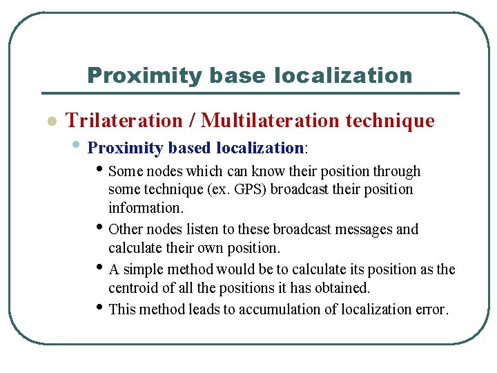 Proximity base localization l Trilateration / Multilateration technique • Proximity based localization: • Some