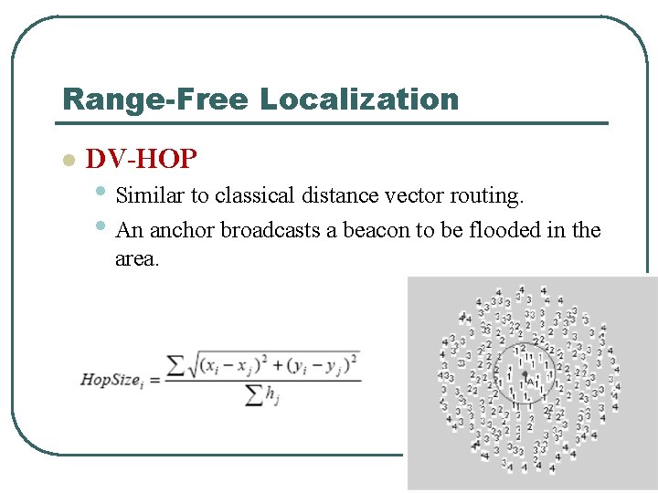 Range-Free Localization l DV-HOP • Similar to classical distance vector routing. • An anchor