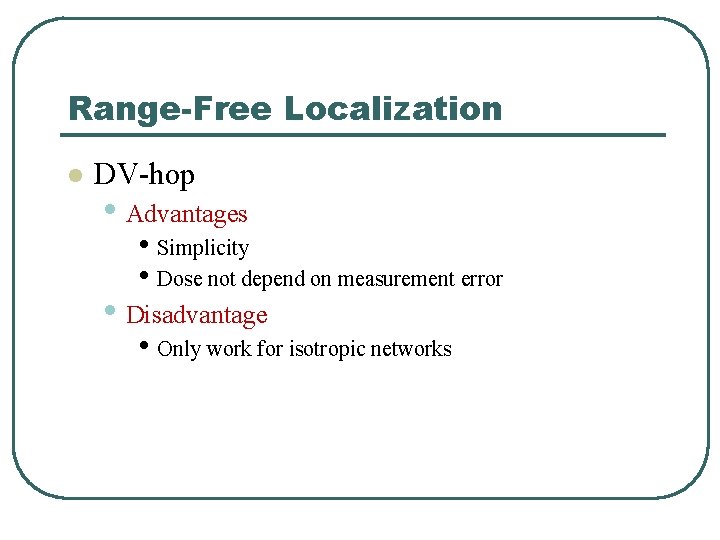 Range-Free Localization l DV-hop • Advantages • Simplicity • Dose not depend on measurement