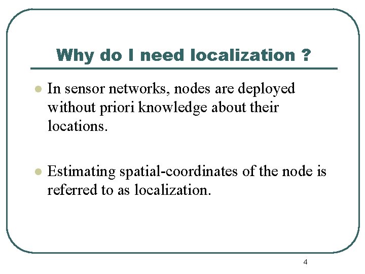 Why do I need localization ? l In sensor networks, nodes are deployed without
