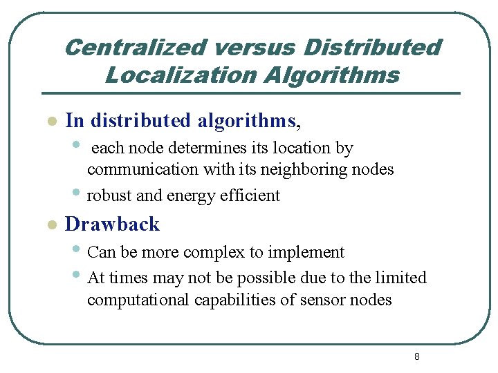 Centralized versus Distributed Localization Algorithms l In distributed algorithms, • • l each node