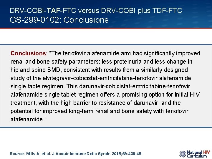DRV-COBI-TAF-FTC versus DRV-COBI plus TDF-FTC GS-299 -0102: Conclusions: “The tenofovir alafenamide arm had significantly