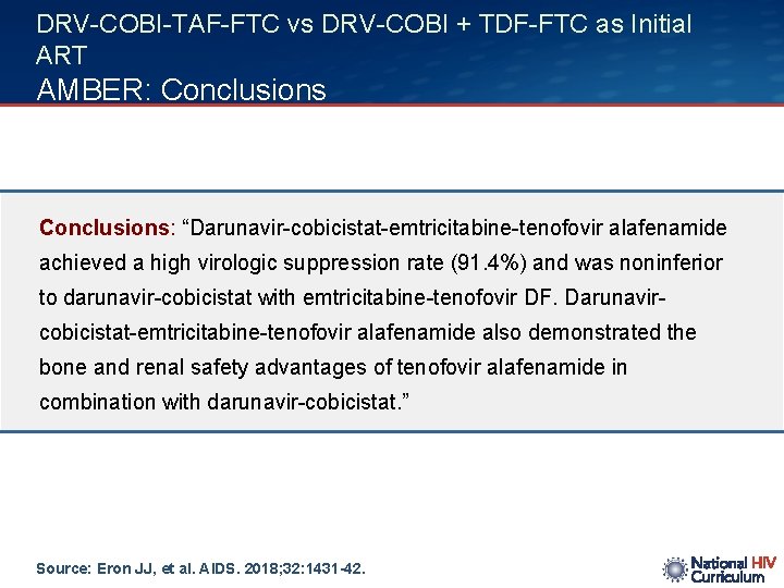 DRV-COBI-TAF-FTC vs DRV-COBI + TDF-FTC as Initial ART AMBER: Conclusions: “Darunavir-cobicistat-emtricitabine-tenofovir alafenamide achieved a