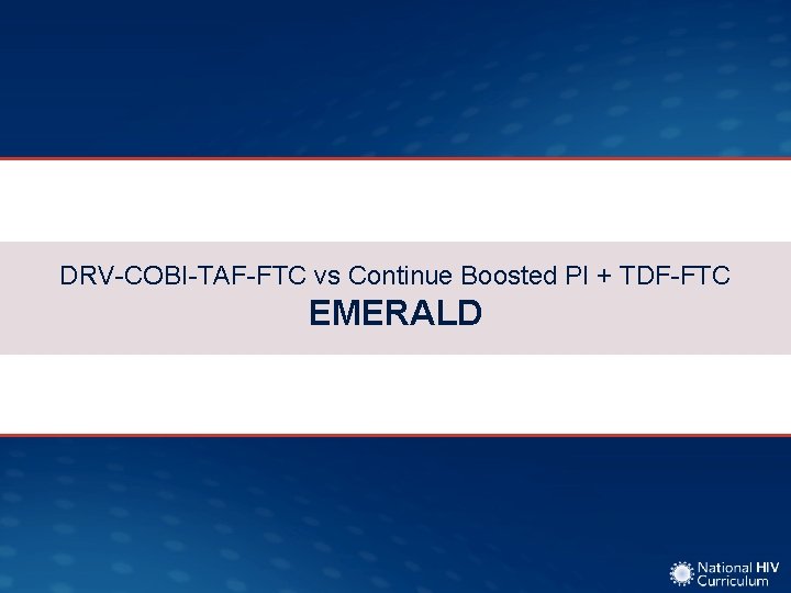 DRV-COBI-TAF-FTC vs Continue Boosted PI + TDF-FTC EMERALD 