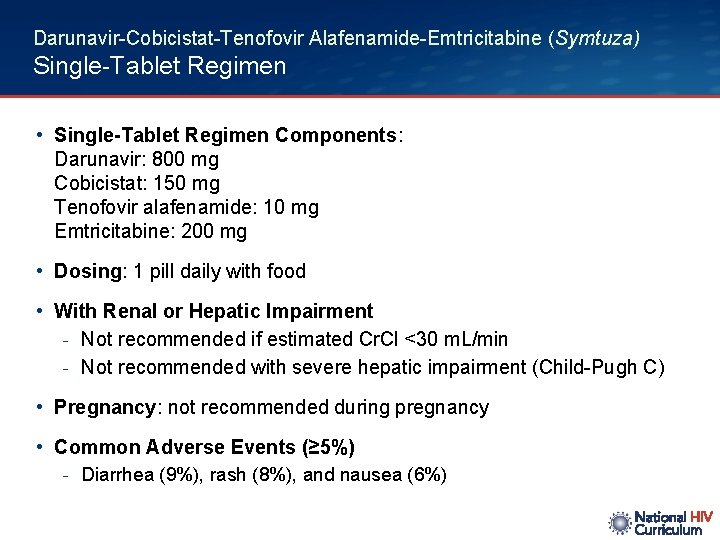 Darunavir-Cobicistat-Tenofovir Alafenamide-Emtricitabine (Symtuza) Single-Tablet Regimen • Single-Tablet Regimen Components: Darunavir: 800 mg Cobicistat: 150