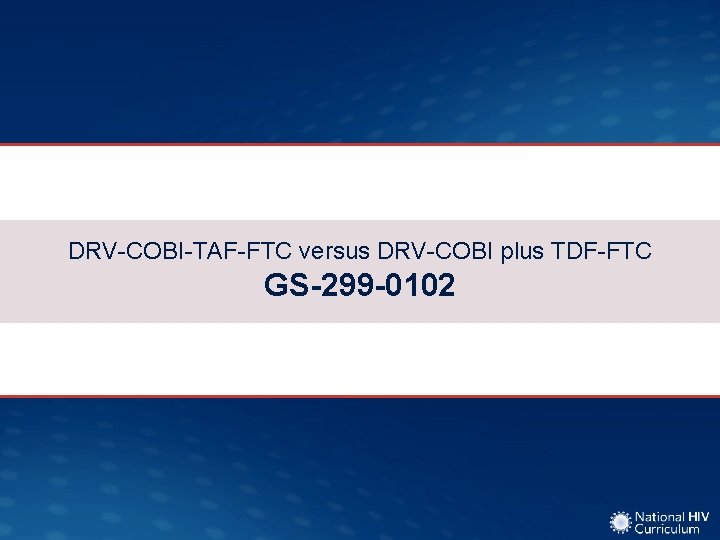 DRV-COBI-TAF-FTC versus DRV-COBI plus TDF-FTC GS-299 -0102 