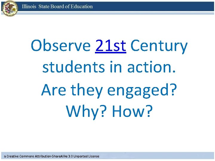 Observe 21 st Century students in action. Are they engaged? Why? How? a Creative