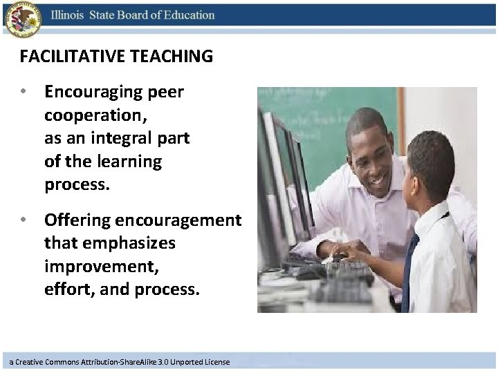 FACILITATIVE TEACHING • Encouraging peer cooperation, versus competition, as an integral part of the