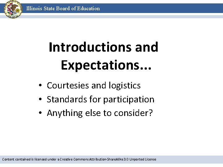 Illinois State Board of Education Introductions and Expectations. . . • Courtesies and logistics