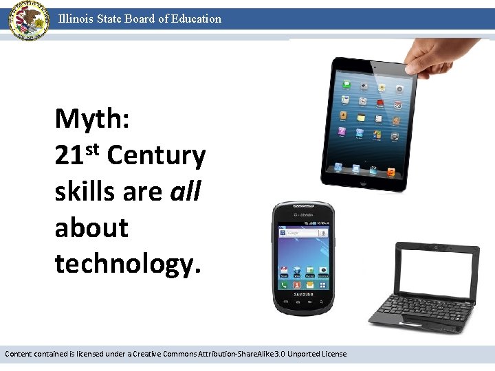 Illinois State Board of Education Myth: 21 st Century skills are all about technology.