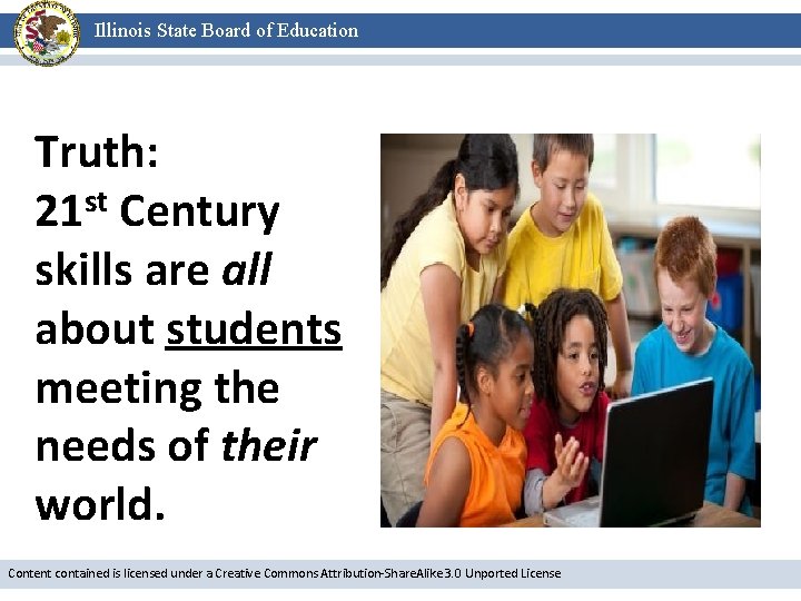 Illinois State Board of Education Truth: 21 st Century skills are all about students