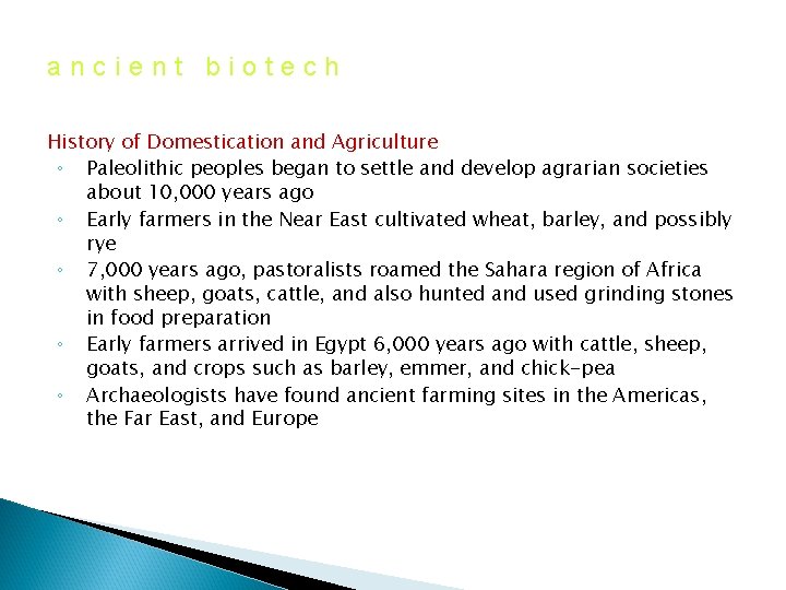 ancient biotech History of Domestication and Agriculture ◦ Paleolithic peoples began to settle and