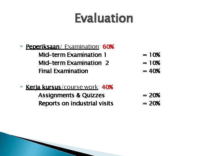 Evaluation Peperiksaan/ Examination: 60% Mid-term Examination 1 Mid-term Examination 2 Final Examination = 10%