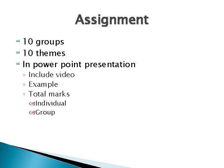 Assignment 10 groups 10 themes In power point presentation ◦ Include video ◦ Example