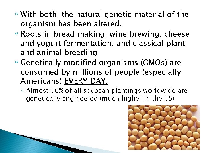  With both, the natural genetic material of the organism has been altered. Roots